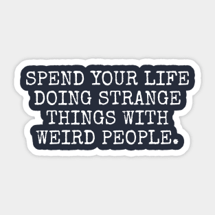 Spend your life doing strange things Sticker